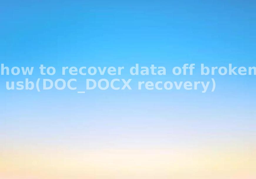 how to recover data off broken usb(DOC_DOCX recovery)2