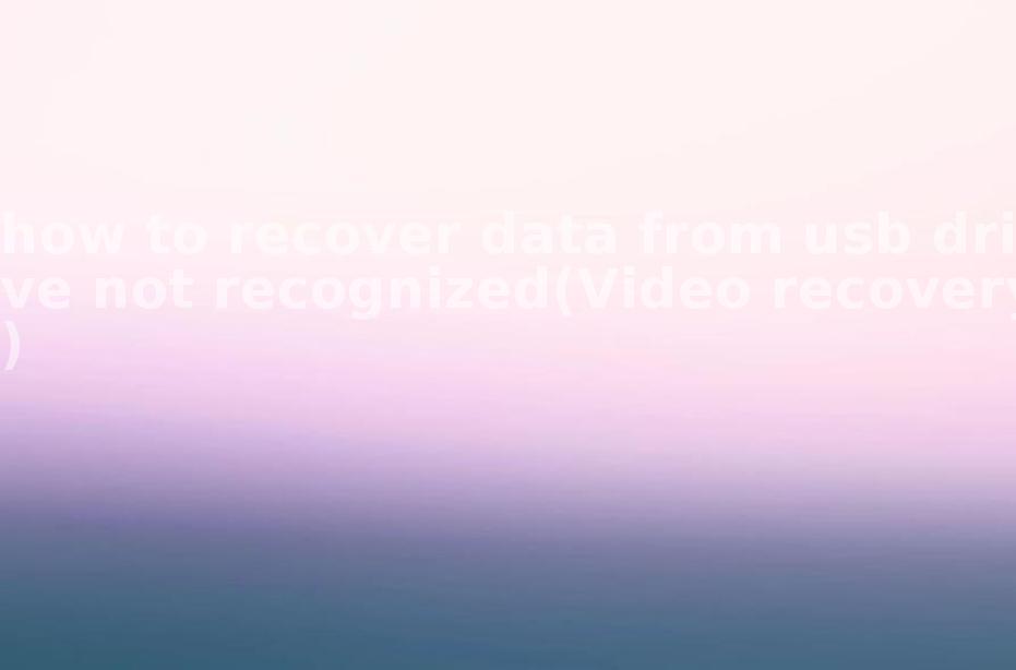 how to recover data from usb drive not recognized(Video recovery)1