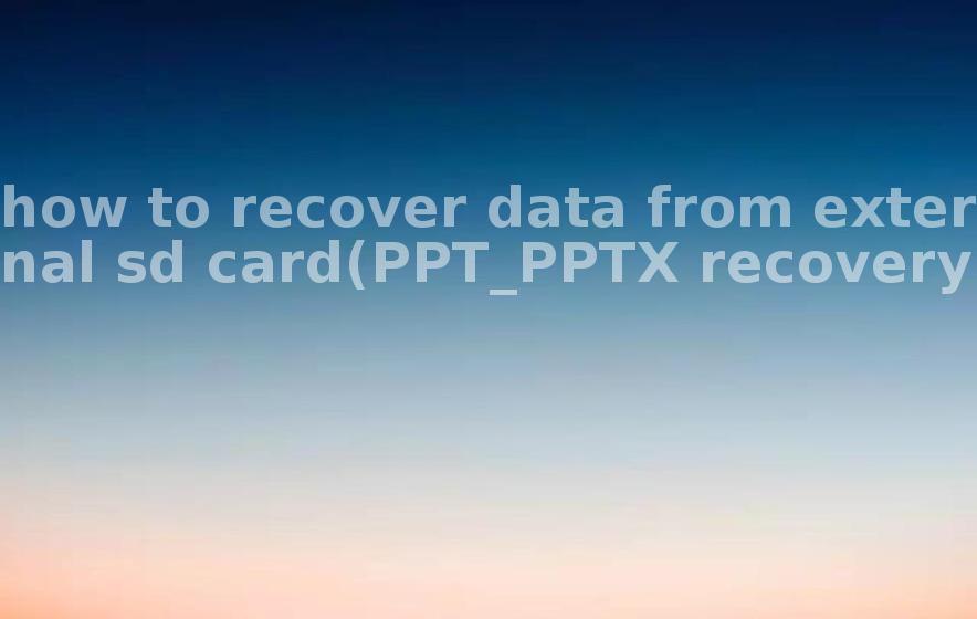 how to recover data from external sd card(PPT_PPTX recovery)2