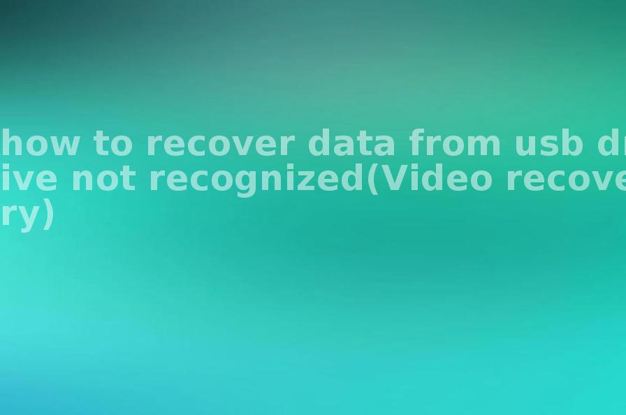 how to recover data from usb drive not recognized(Video recovery)2