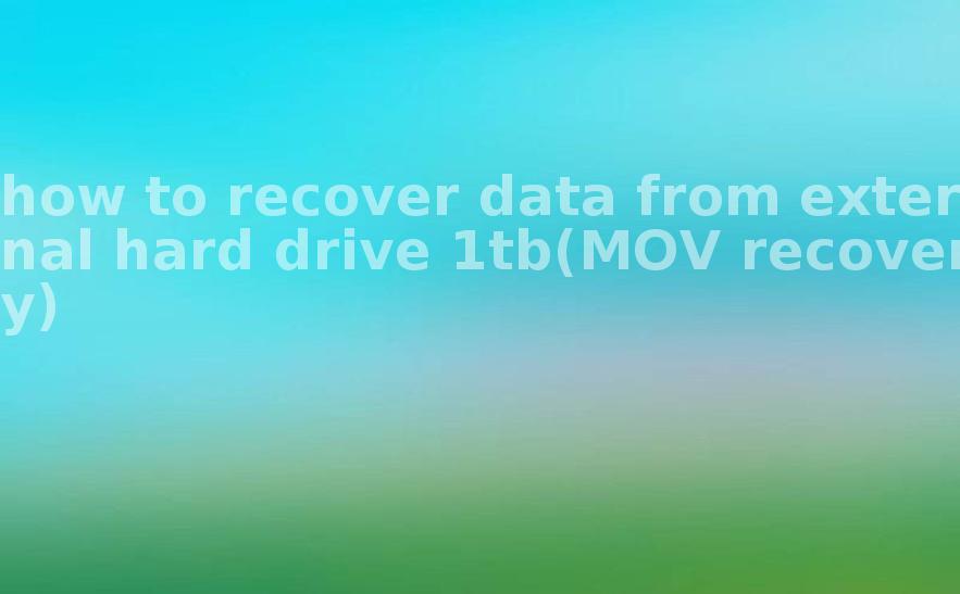 how to recover data from external hard drive 1tb(MOV recovery)2