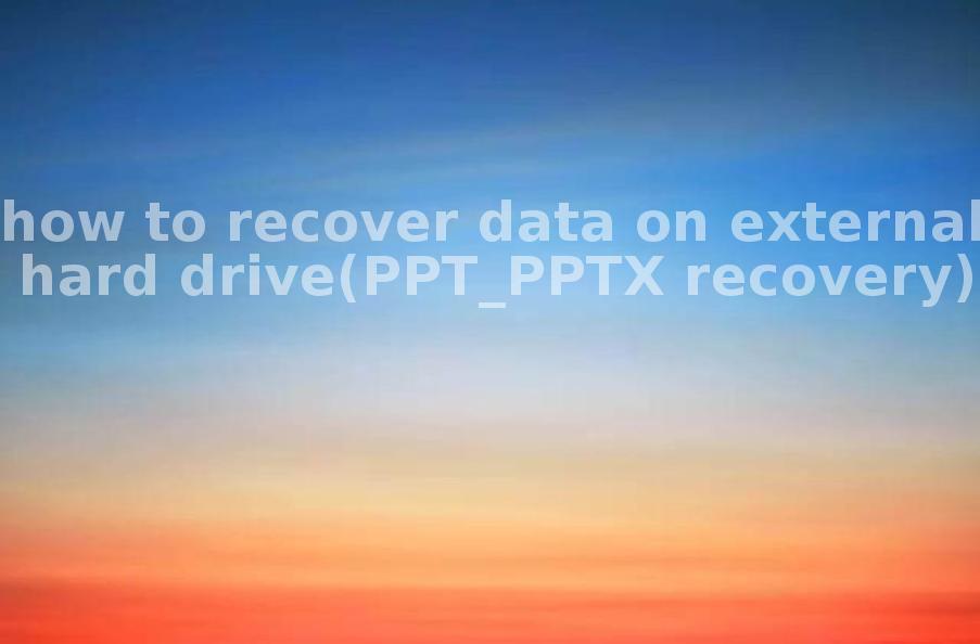 how to recover data on external hard drive(PPT_PPTX recovery)2