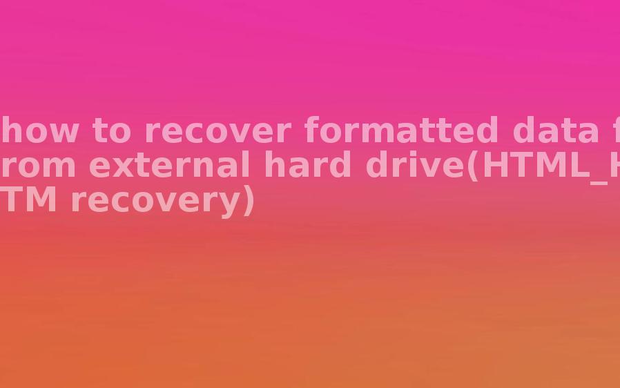 how to recover formatted data from external hard drive(HTML_HTM recovery)2