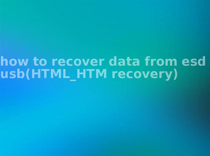 how to recover data from esd usb(HTML_HTM recovery)1