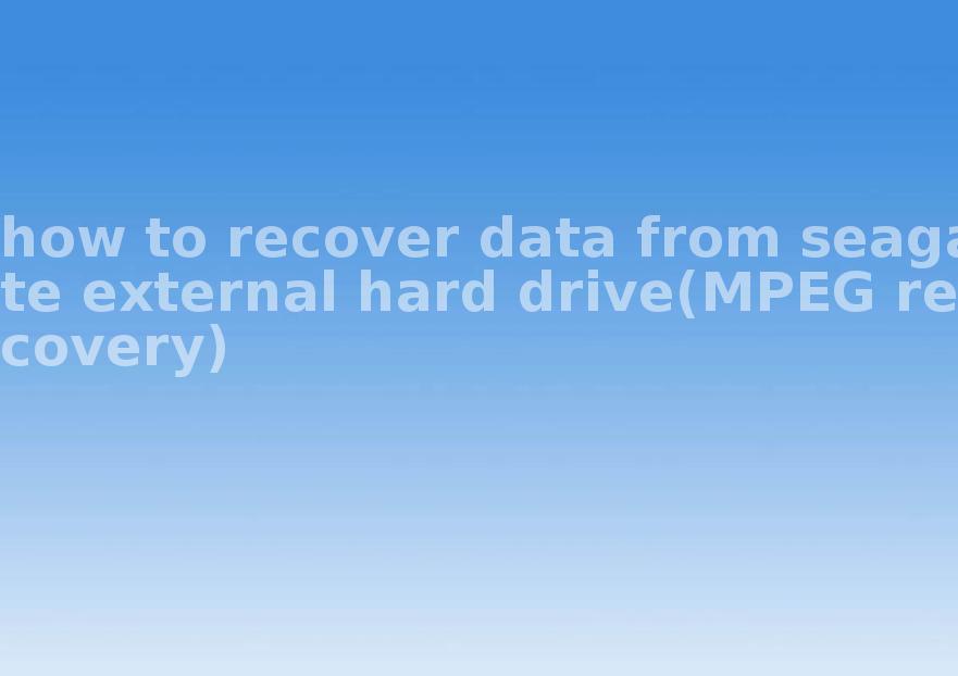 how to recover data from seagate external hard drive(MPEG recovery)2