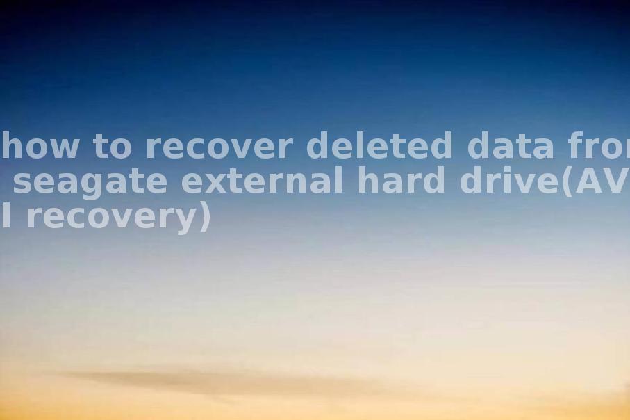 how to recover deleted data from seagate external hard drive(AVI recovery)1