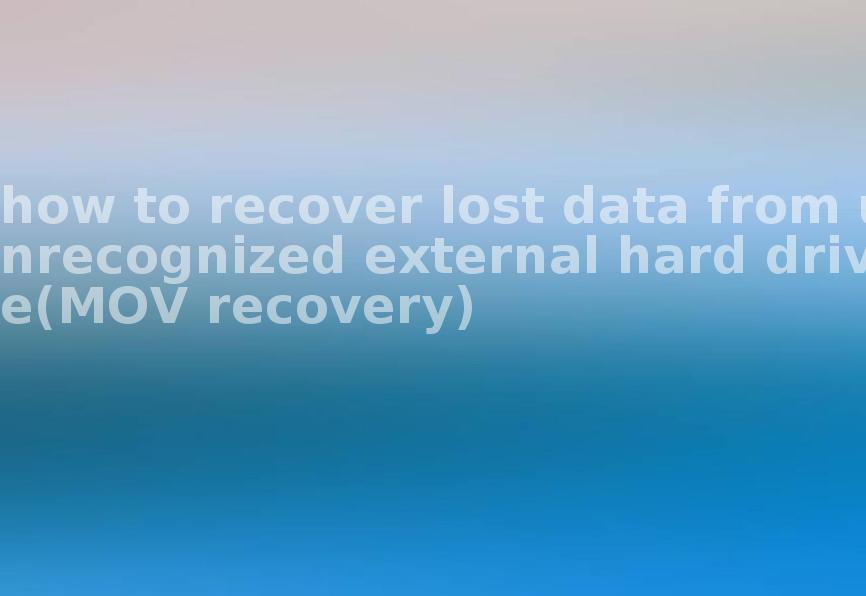 how to recover lost data from unrecognized external hard drive(MOV recovery)2