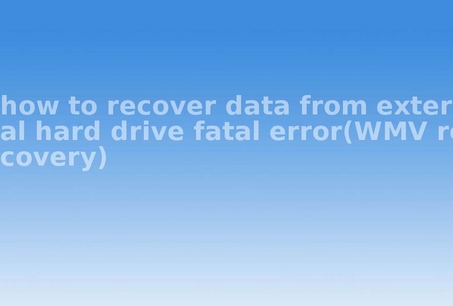 how to recover data from external hard drive fatal error(WMV recovery)1