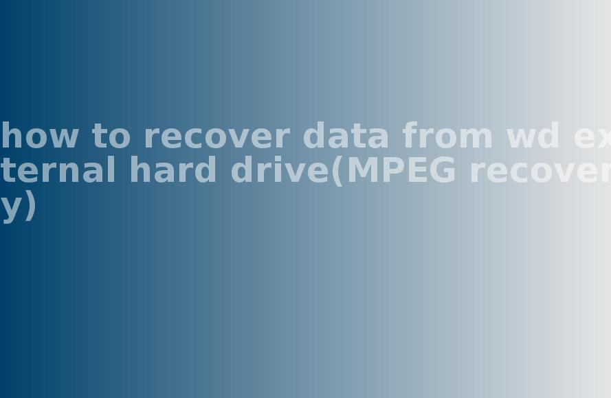 how to recover data from wd external hard drive(MPEG recovery)1