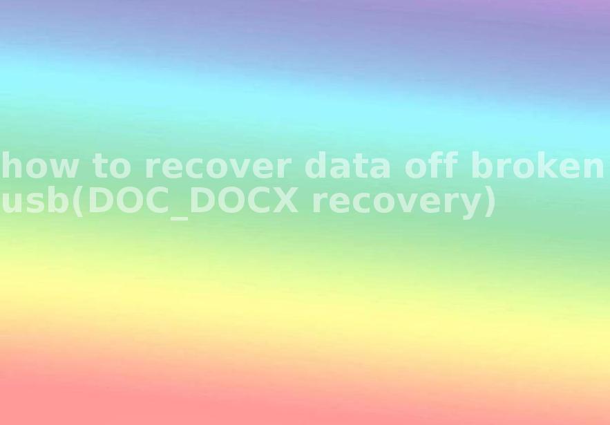 how to recover data off broken usb(DOC_DOCX recovery)1