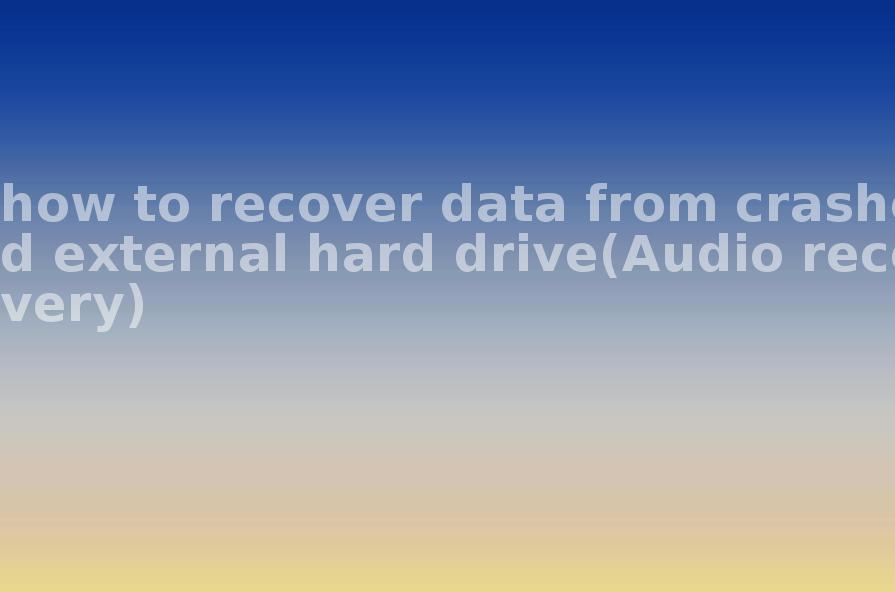 how to recover data from crashed external hard drive(Audio recovery)1