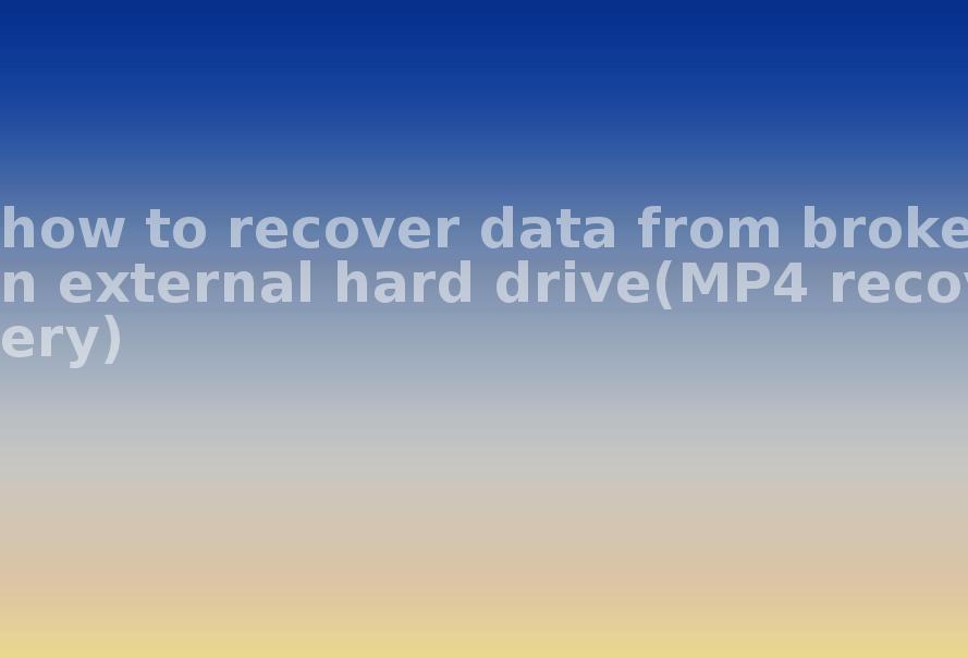 how to recover data from broken external hard drive(MP4 recovery)1