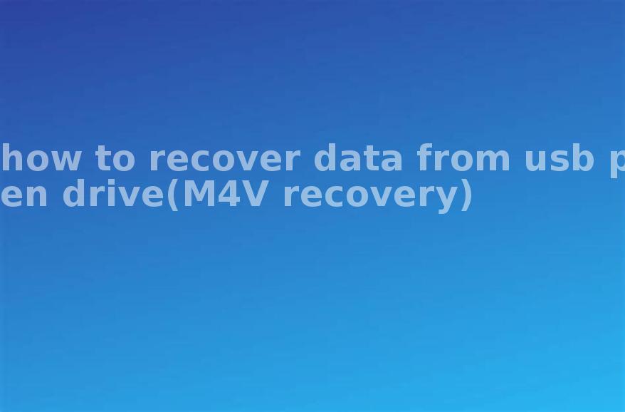 how to recover data from usb pen drive(M4V recovery)1