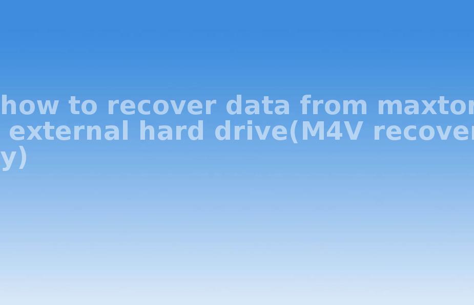 how to recover data from maxtor external hard drive(M4V recovery)2
