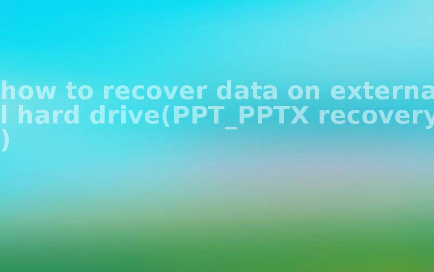 how to recover data on external hard drive(PPT_PPTX recovery)1