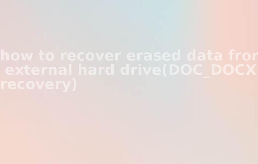 how to recover erased data from external hard drive(DOC_DOCX recovery)1