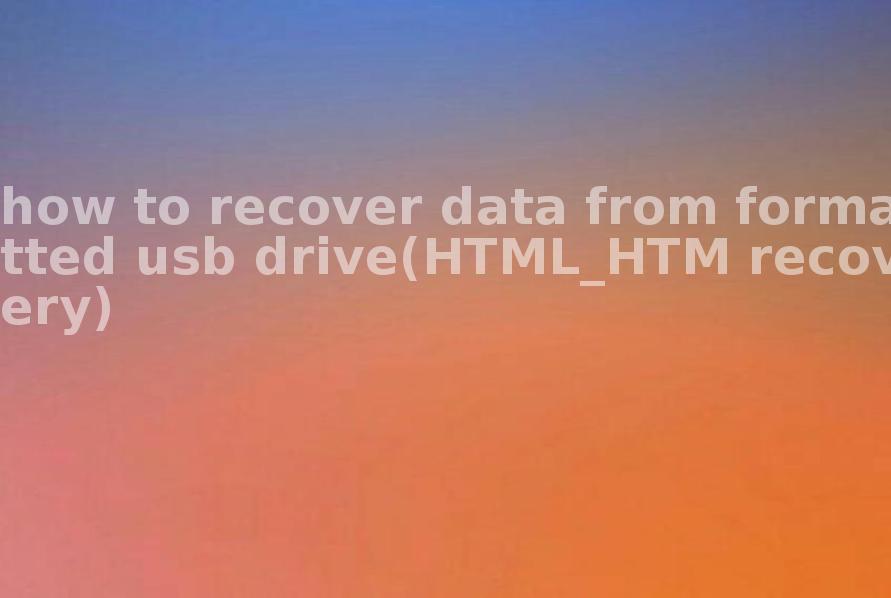 how to recover data from formatted usb drive(HTML_HTM recovery)1