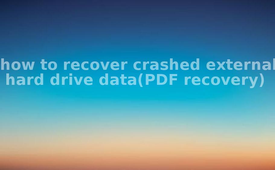 how to recover crashed external hard drive data(PDF recovery)1