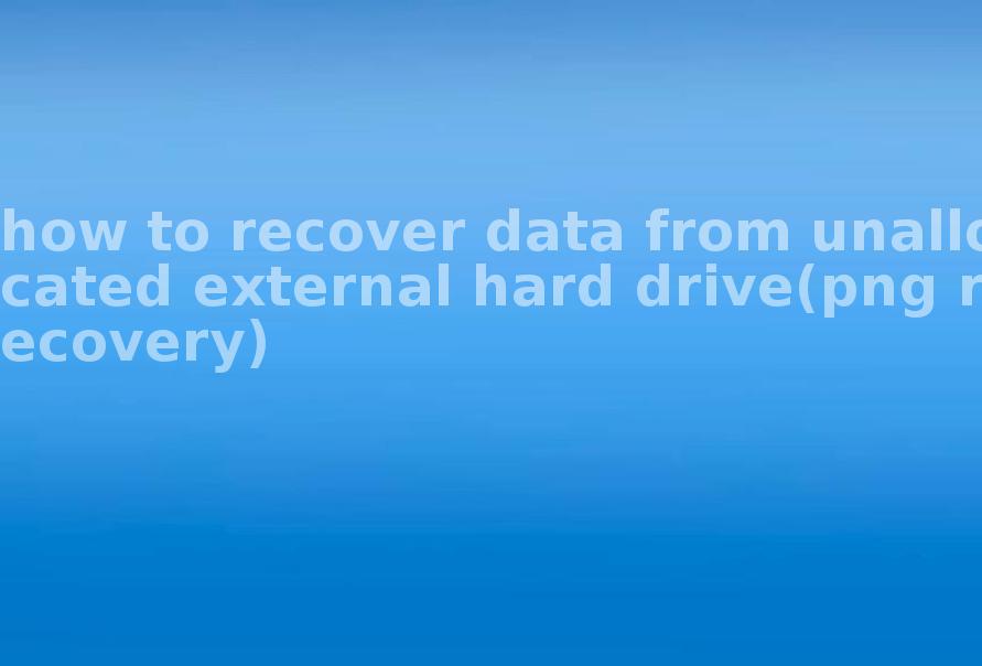 how to recover data from unallocated external hard drive(png recovery)1
