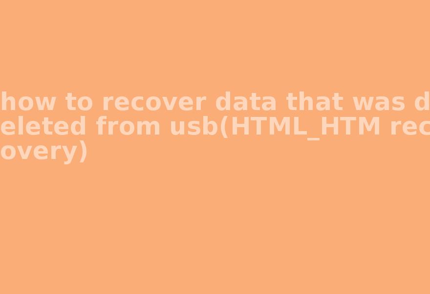 how to recover data that was deleted from usb(HTML_HTM recovery)1