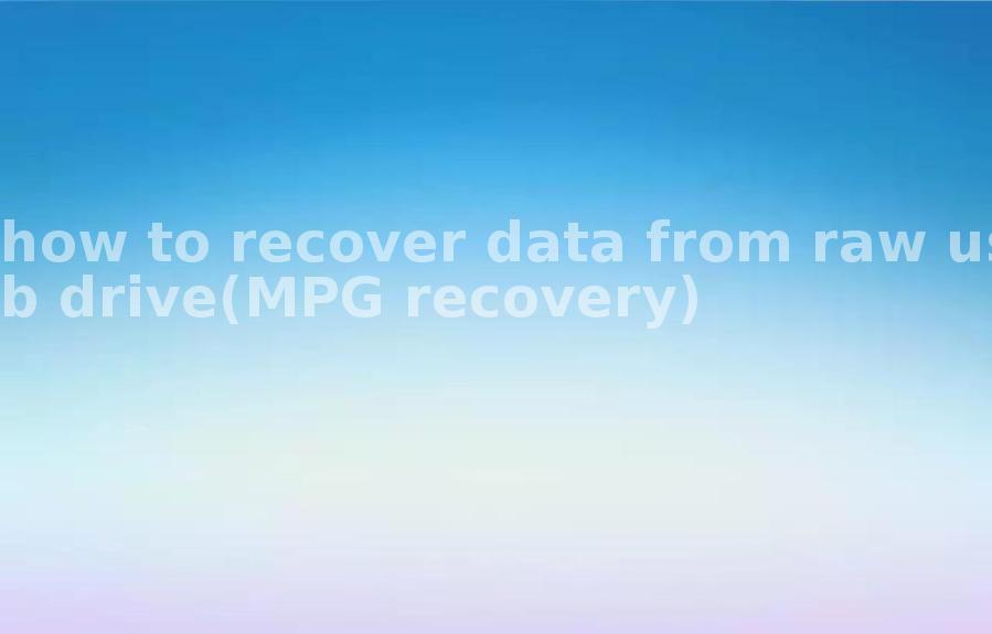 how to recover data from raw usb drive(MPG recovery)1