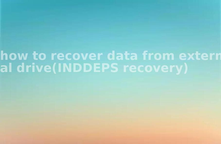 how to recover data from external drive(INDDEPS recovery)1