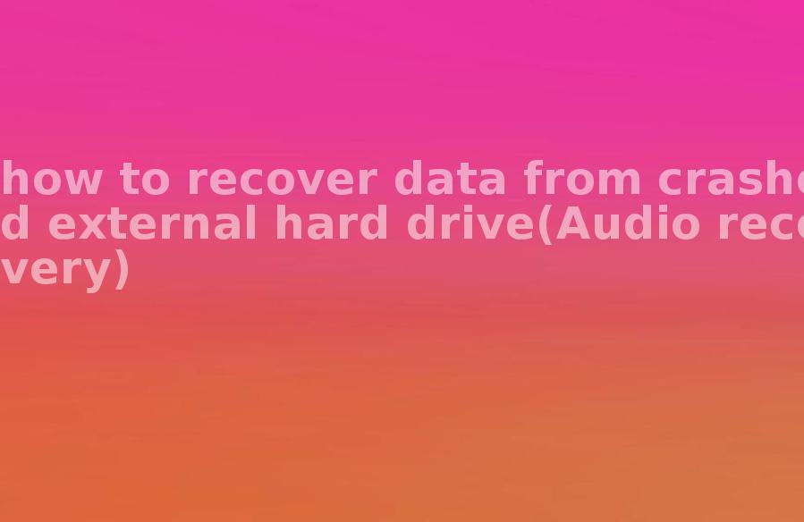how to recover data from crashed external hard drive(Audio recovery)2