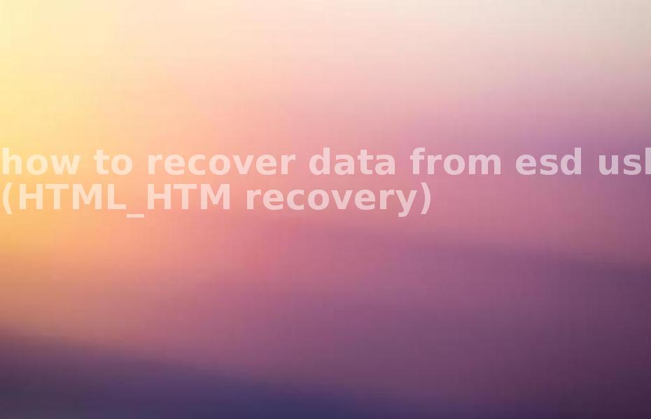 how to recover data from esd usb(HTML_HTM recovery)2