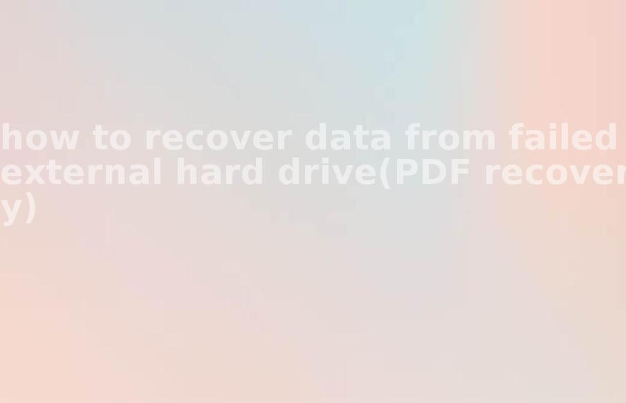 how to recover data from failed external hard drive(PDF recovery)1